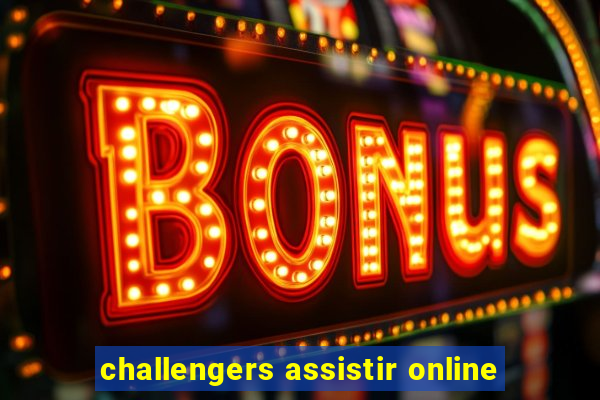 challengers assistir online